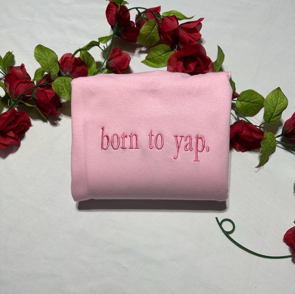 Born To Yap Embroidered Sweatshirt - Funny Dog Lover Apparel